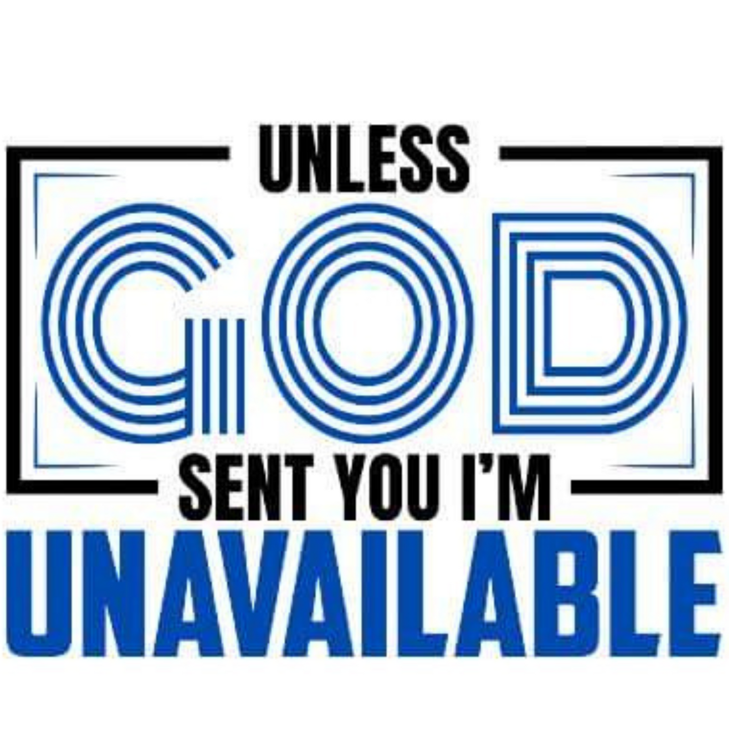 UNLESS GOD SENT YOU TEE - MULTIPLE COLORS AVAILABLE