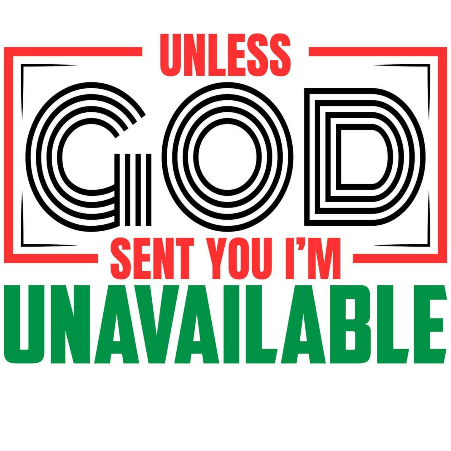 UNLESS GOD SENT YOU TEE - MULTIPLE COLORS AVAILABLE